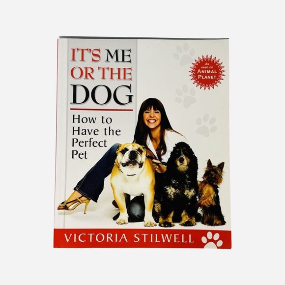 It's Me or the Dog How to Have the Perfect Pet Paperback by Victoria Stilwell - Picture 1 of 6